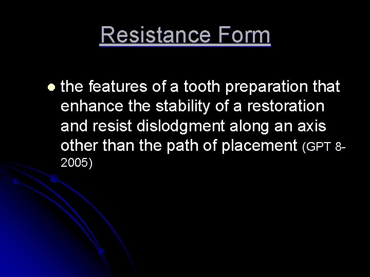 Resistance Form l the features of a tooth preparation that enhance the stability of