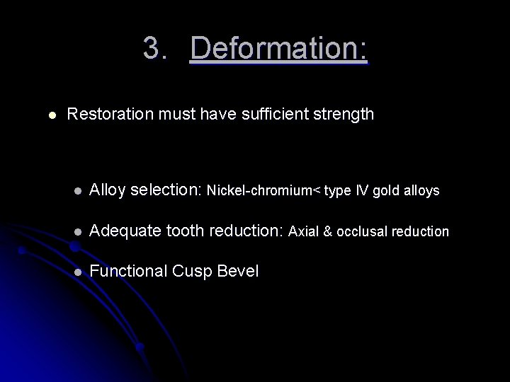 3. Deformation: l Restoration must have sufficient strength l Alloy selection: Nickel-chromium< type IV