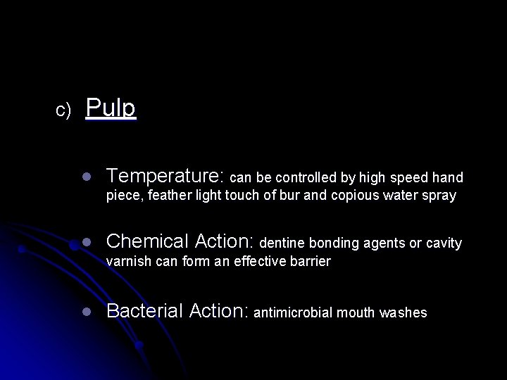 c) Pulp l Temperature: can be controlled by high speed hand piece, feather light