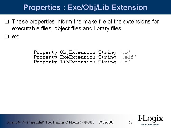 Properties : Exe/Obj/Lib Extension q These properties inform the make file of the extensions