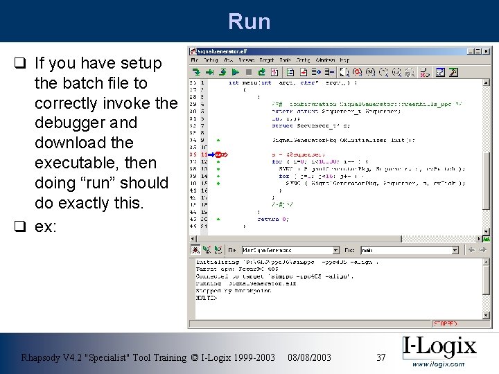 Run q If you have setup the batch file to correctly invoke the debugger