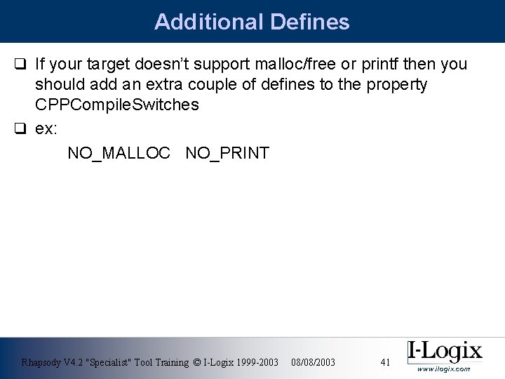 Additional Defines q If your target doesn’t support malloc/free or printf then you should