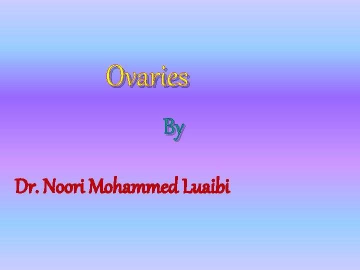 Ovaries By Dr. Noori Mohammed Luaibi 