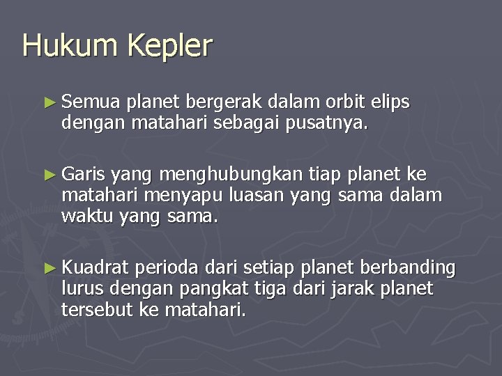 Hukum Kepler ► Semua planet bergerak dalam orbit elips dengan matahari sebagai pusatnya. ►
