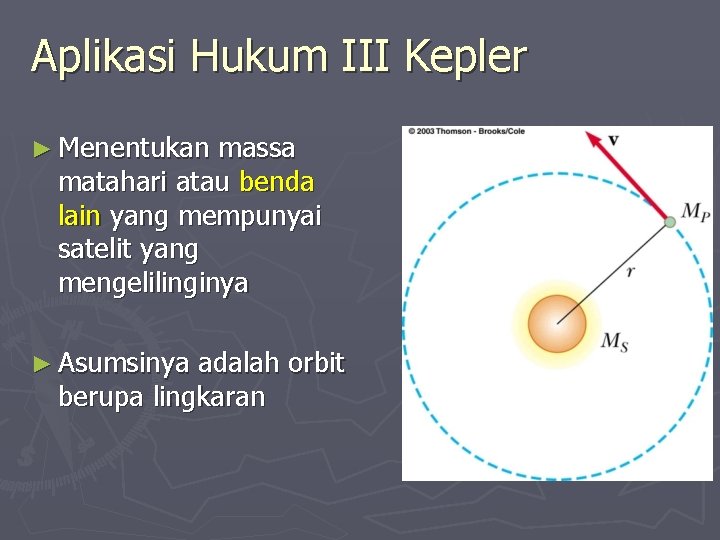 Aplikasi Hukum III Kepler ► Menentukan massa matahari atau benda lain yang mempunyai satelit