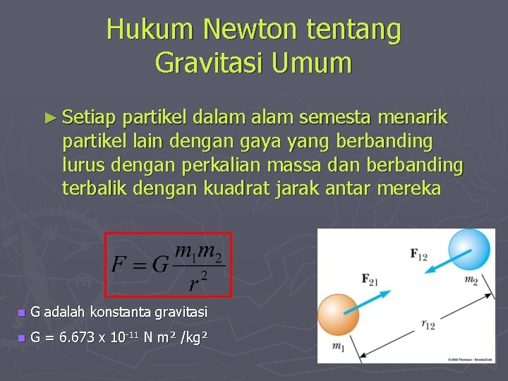 Hukum Newton tentang Gravitasi Umum ► Setiap partikel dalam semesta menarik partikel lain dengan