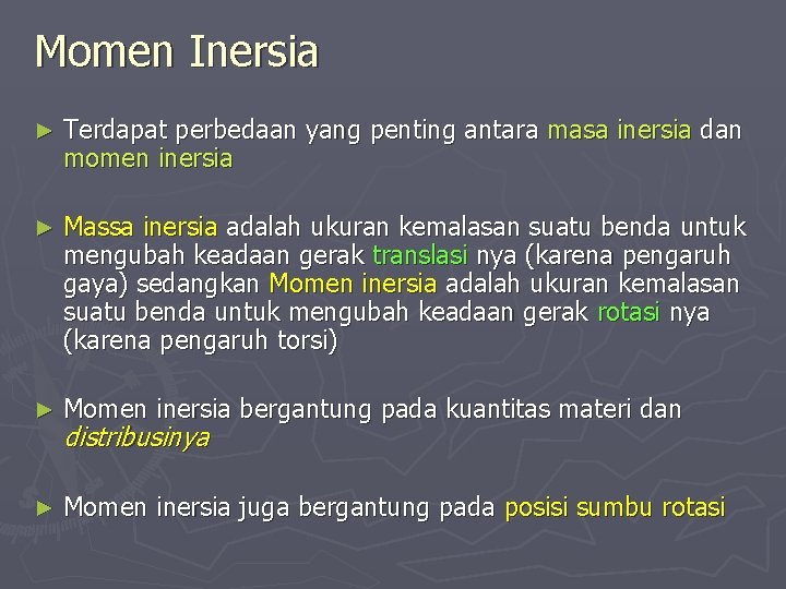 Momen Inersia ► Terdapat perbedaan yang penting antara masa inersia dan momen inersia ►