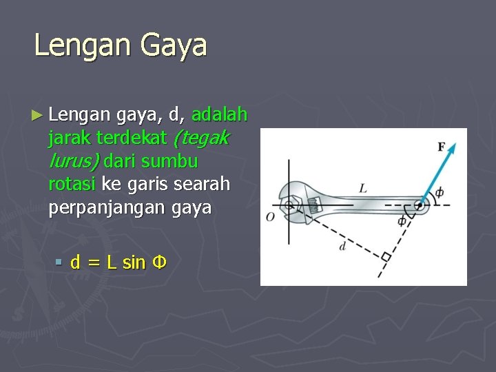 Lengan Gaya ► Lengan gaya, d, adalah jarak terdekat (tegak lurus) dari sumbu rotasi