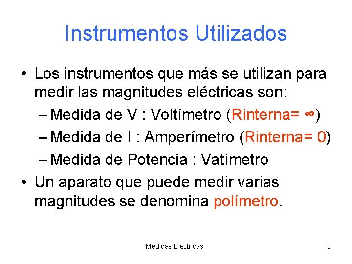 Instrumentos Utilizados • Los instrumentos que más se utilizan para medir las magnitudes eléctricas