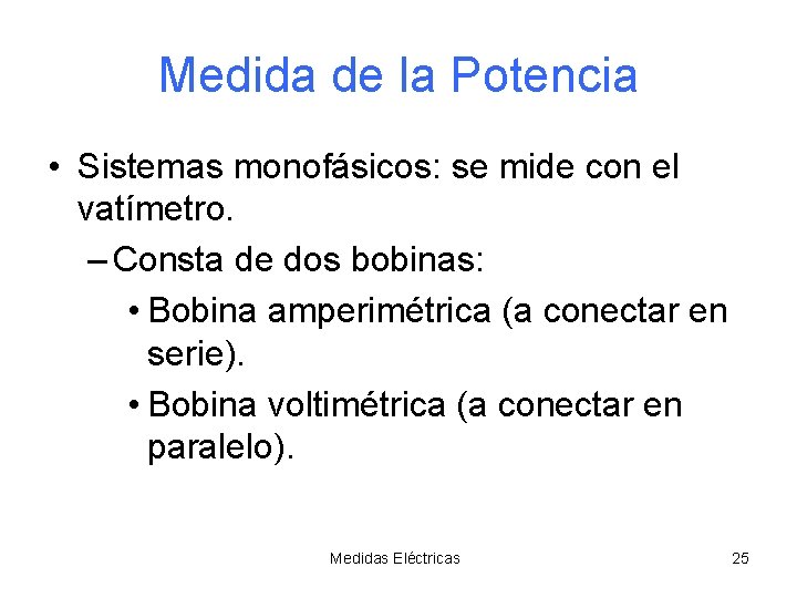 Medida de la Potencia • Sistemas monofásicos: se mide con el vatímetro. – Consta