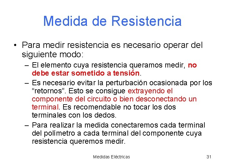 Medida de Resistencia • Para medir resistencia es necesario operar del siguiente modo: –