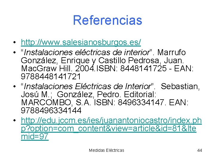 Referencias • http: //www. salesianosburgos. es/ • “Instalaciones eléctricas de interior”. Marrufo González, Enrique