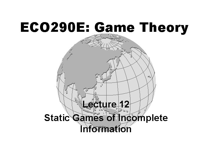 ECO 290 E Game Theory Lecture 12 Static