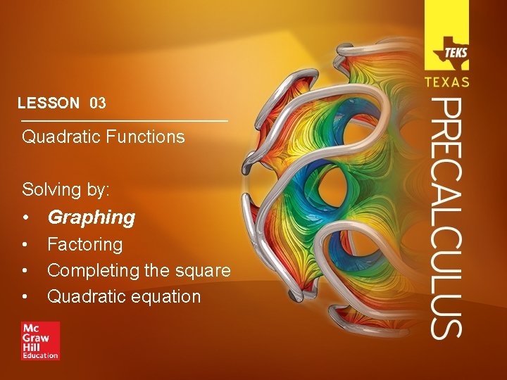 LESSON 03 Quadratic Functions Solving by: • Graphing • • • Factoring Completing the