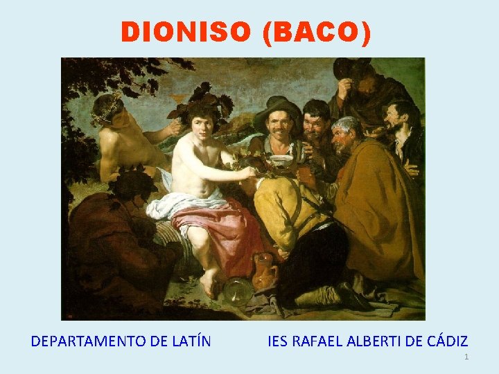DIONISO (BACO) DEPARTAMENTO DE LATÍN IES RAFAEL ALBERTI DE CÁDIZ 1 