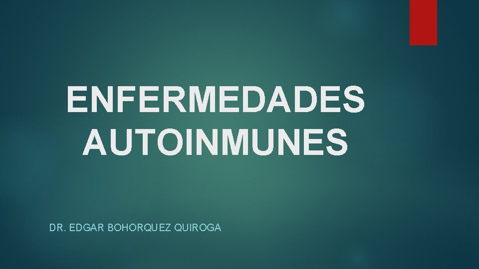 ENFERMEDADES AUTOINMUNES DR. EDGAR BOHORQUEZ QUIROGA 