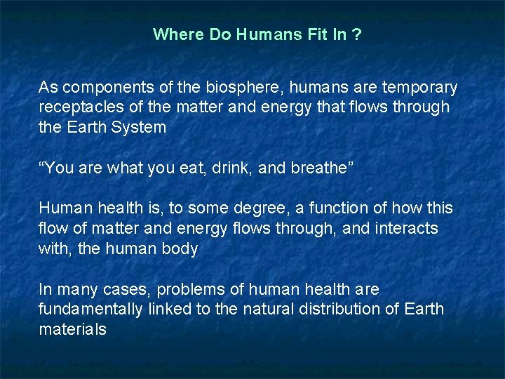 Where Do Humans Fit In ? As components of the biosphere, humans are temporary