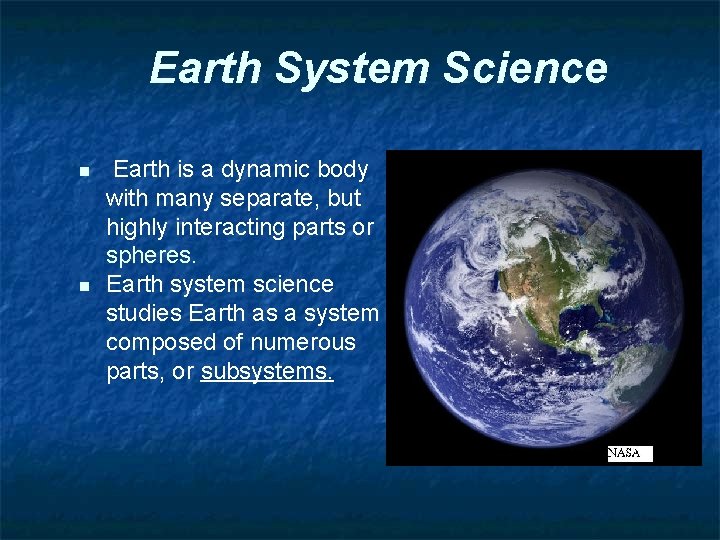 Earth System Science n n Earth is a dynamic body with many separate, but