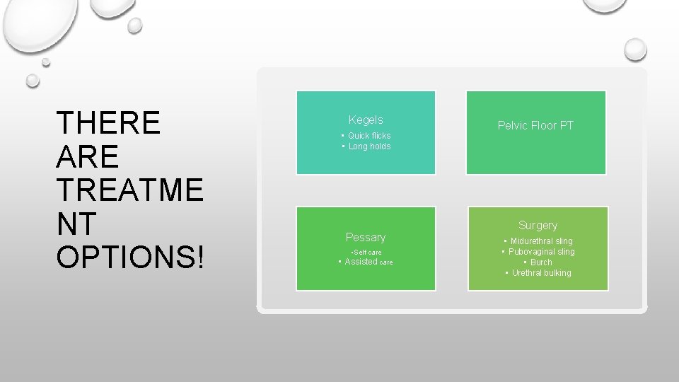 THERE ARE TREATME NT OPTIONS! Kegels • Quick flicks • Long holds Pessary •