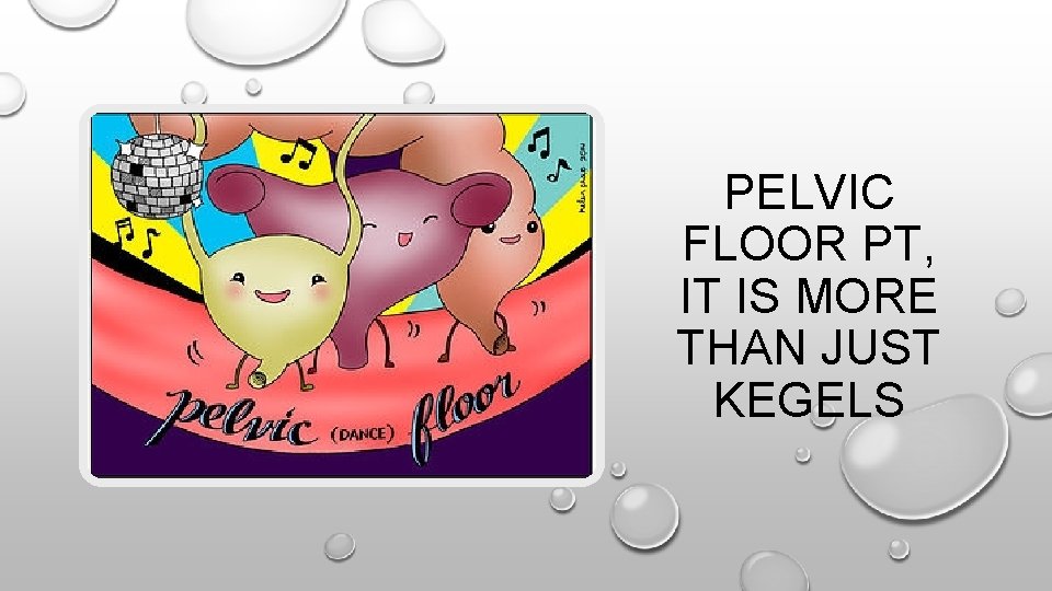 PELVIC FLOOR PT, IT IS MORE THAN JUST KEGELS 