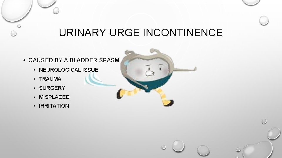 URINARY URGE INCONTINENCE • CAUSED BY A BLADDER SPASM • NEUROLOGICAL ISSUE • TRAUMA