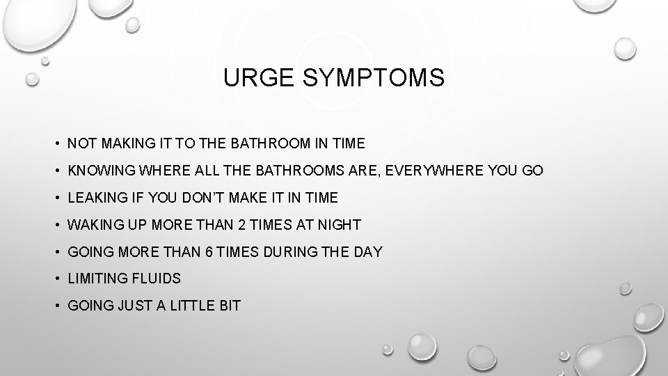 URGE SYMPTOMS • NOT MAKING IT TO THE BATHROOM IN TIME • KNOWING WHERE