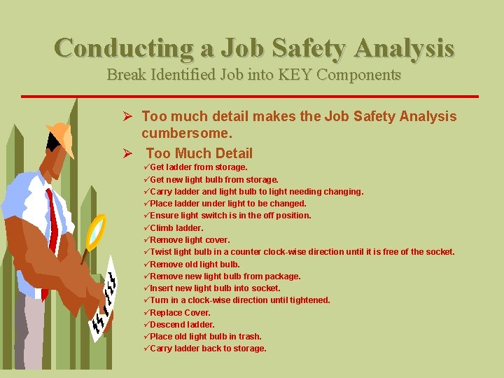 Conducting a Job Safety Analysis Break Identified Job into KEY Components Ø Too much