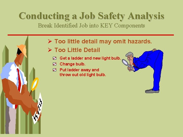 Conducting a Job Safety Analysis Break Identified Job into KEY Components Ø Too little