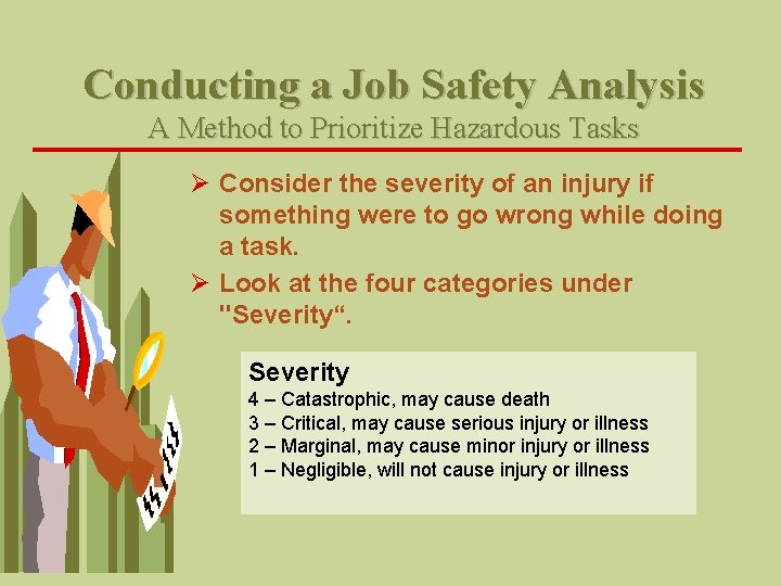 Conducting a Job Safety Analysis A Method to Prioritize Hazardous Tasks Ø Consider the