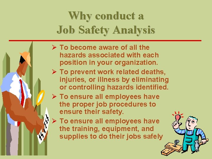 Why conduct a Job Safety Analysis Ø To become aware of all the hazards