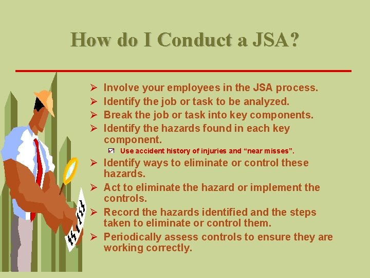 How do I Conduct a JSA? Ø Ø Involve your employees in the JSA