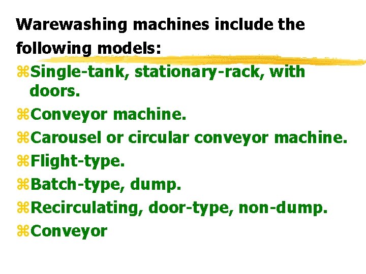 Warewashing machines include the following models: z. Single-tank, stationary-rack, with doors. z. Conveyor machine.