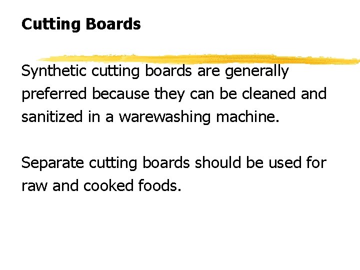 Cutting Boards Synthetic cutting boards are generally preferred because they can be cleaned and