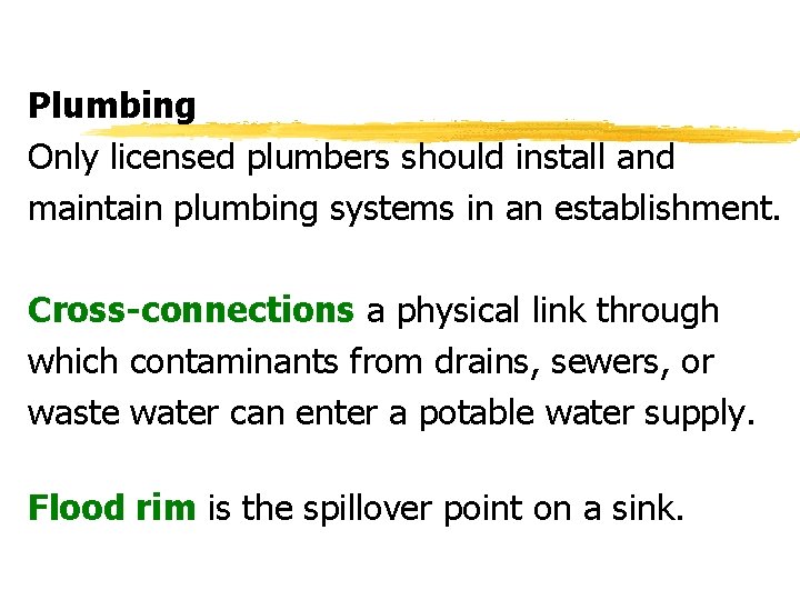 Plumbing Only licensed plumbers should install and maintain plumbing systems in an establishment. Cross-connections