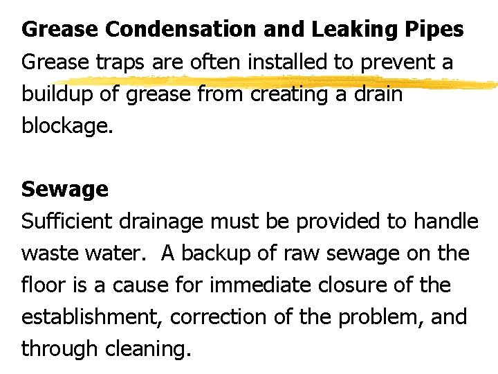 Grease Condensation and Leaking Pipes Grease traps are often installed to prevent a buildup