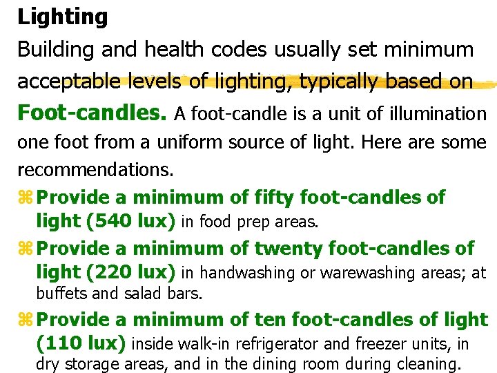 Lighting Building and health codes usually set minimum acceptable levels of lighting, typically based