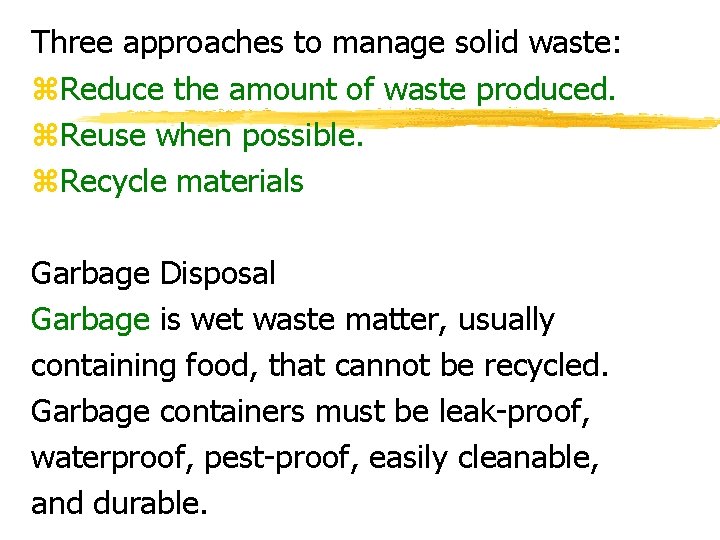 Three approaches to manage solid waste: z. Reduce the amount of waste produced. z.
