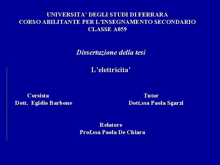 UNIVERSITA’ DEGLI STUDI DI FERRARA CORSO ABILITANTE PER L’INSEGNAMENTO SECONDARIO CLASSE A 059 Dissertazione