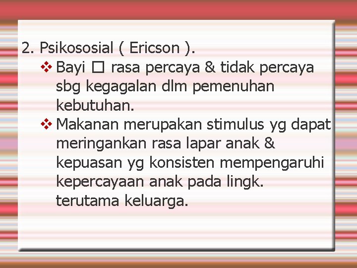2. Psikososial ( Ericson ). Bayi � rasa percaya & tidak percaya sbg kegagalan