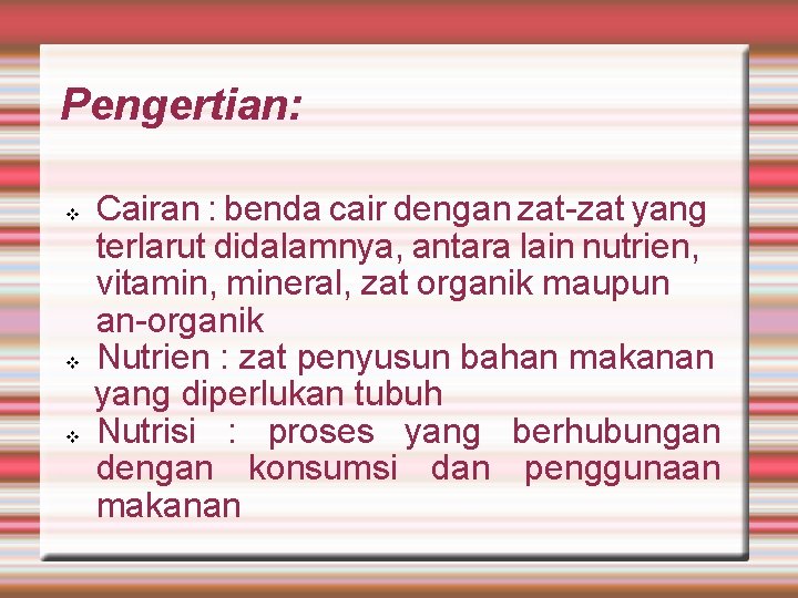 Pengertian: Cairan : benda cair dengan zat-zat yang terlarut didalamnya, antara lain nutrien, vitamin,