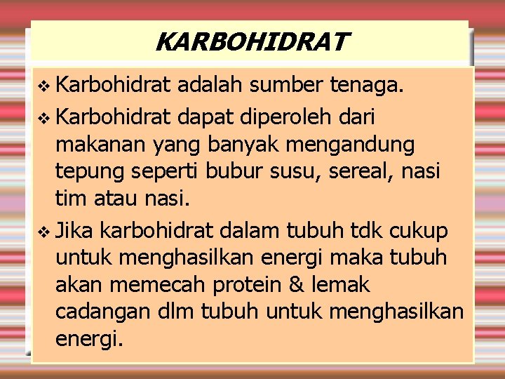 KARBOHIDRAT Karbohidrat adalah sumber tenaga. Karbohidrat dapat diperoleh dari makanan yang banyak mengandung tepung