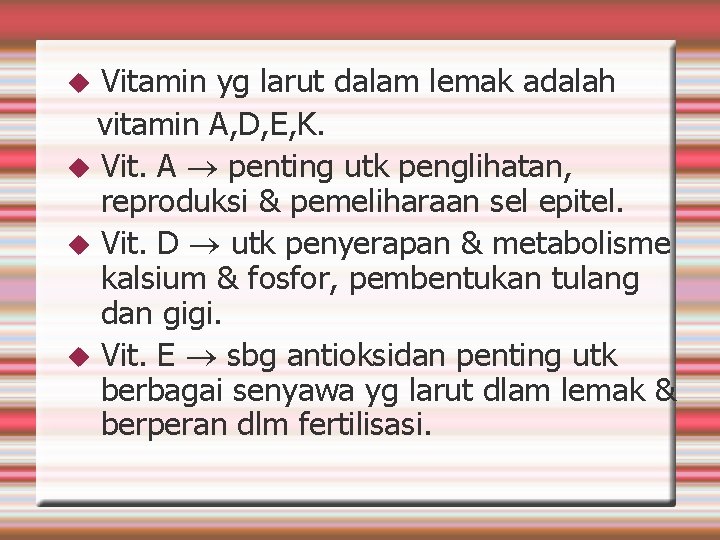 Vitamin yg larut dalam lemak adalah vitamin A, D, E, K. Vit. A penting