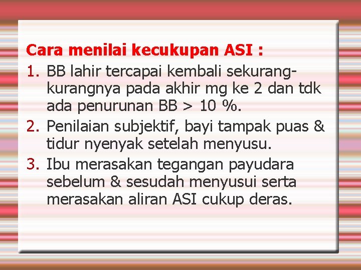 Cara menilai kecukupan ASI : 1. BB lahir tercapai kembali sekurangnya pada akhir mg