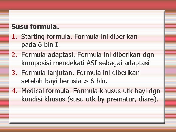 Susu formula. 1. Starting formula. Formula ini diberikan pada 6 bln I. 2. Formula