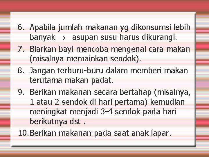 6. Apabila jumlah makanan yg dikonsumsi lebih banyak asupan susu harus dikurangi. 7. Biarkan