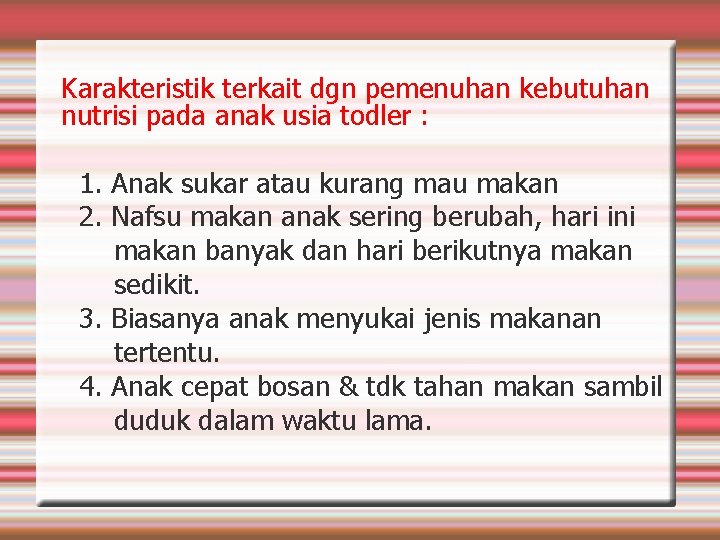 Karakteristik terkait dgn pemenuhan kebutuhan nutrisi pada anak usia todler : 1. Anak sukar