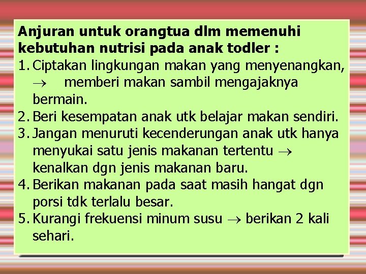 Anjuran untuk orangtua dlm memenuhi kebutuhan nutrisi pada anak todler : 1. Ciptakan lingkungan