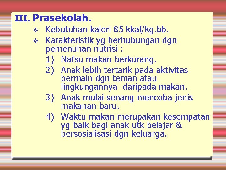 III. Prasekolah. Kebutuhan kalori 85 kkal/kg. bb. Karakteristik yg berhubungan dgn pemenuhan nutrisi :