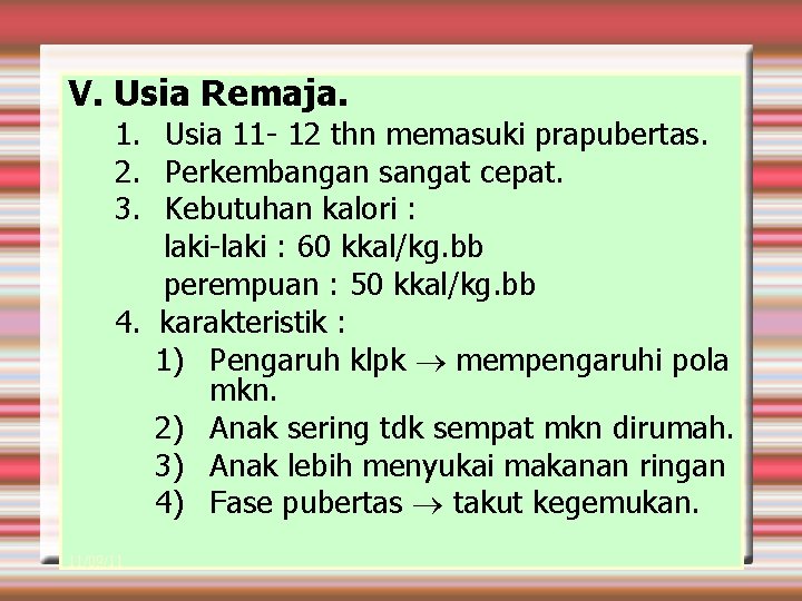 V. Usia Remaja. 1. Usia 11 - 12 thn memasuki prapubertas. 2. Perkembangan sangat