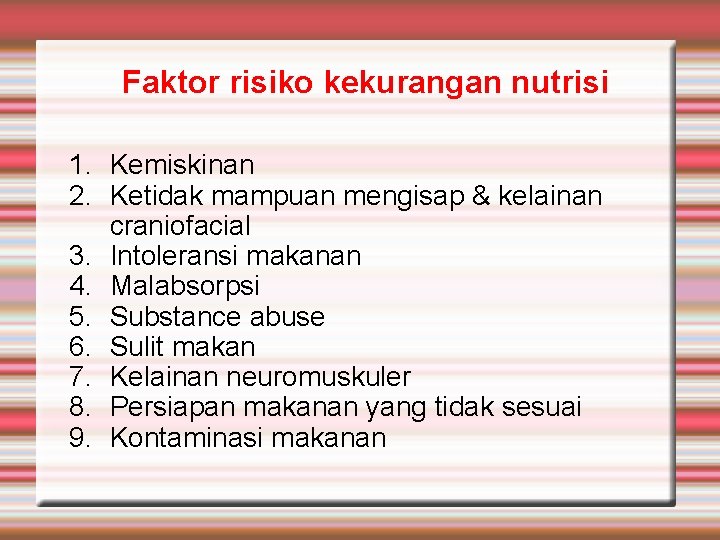 Faktor risiko kekurangan nutrisi 1. Kemiskinan 2. Ketidak mampuan mengisap & kelainan craniofacial 3.